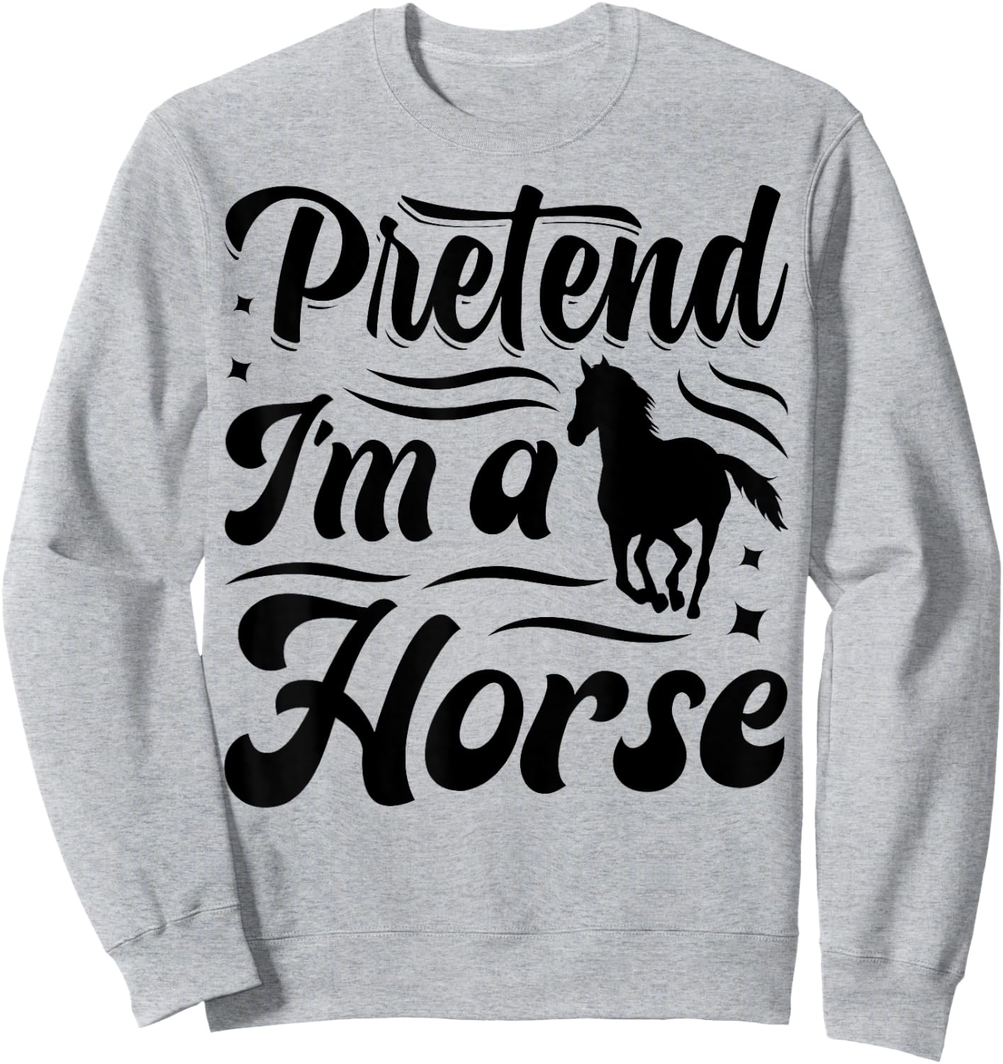 Pretend I'm A Horse Sweatshirt - Sweatshirt | Ash