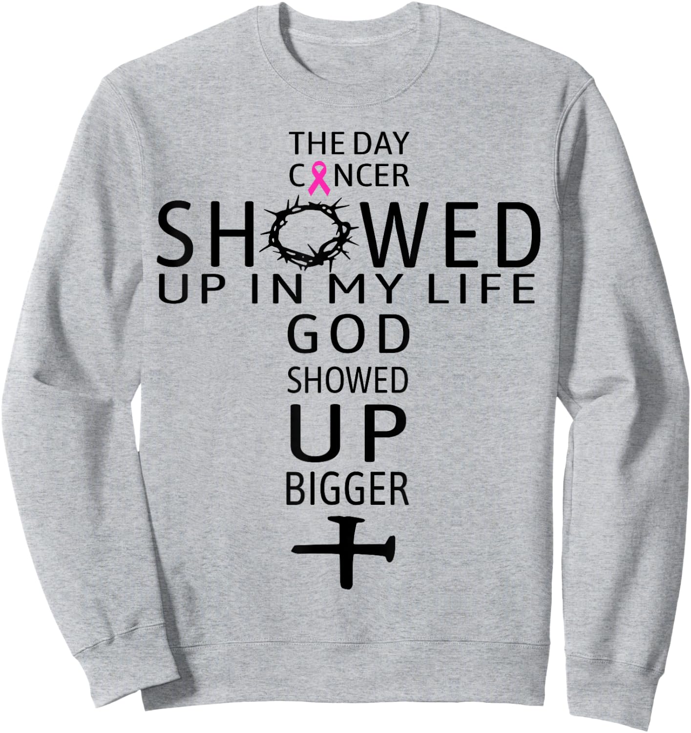 The Day Cancer Showed Up In My Life God Showed Up Bigger Sweatshirt - Sweatshirt | Ash