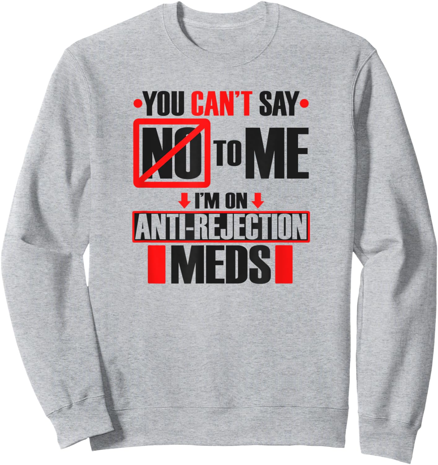 Funny Transplant Shirt I'm On Anti-Rejection Meds Sweatshirt - Sweatshirt | Ash