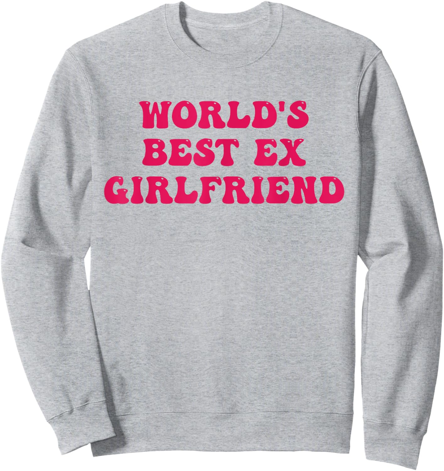 World's Best Ex Girlfriend Funny Trendy GF Women Girls Sweatshirt - Sweatshirt | Ash