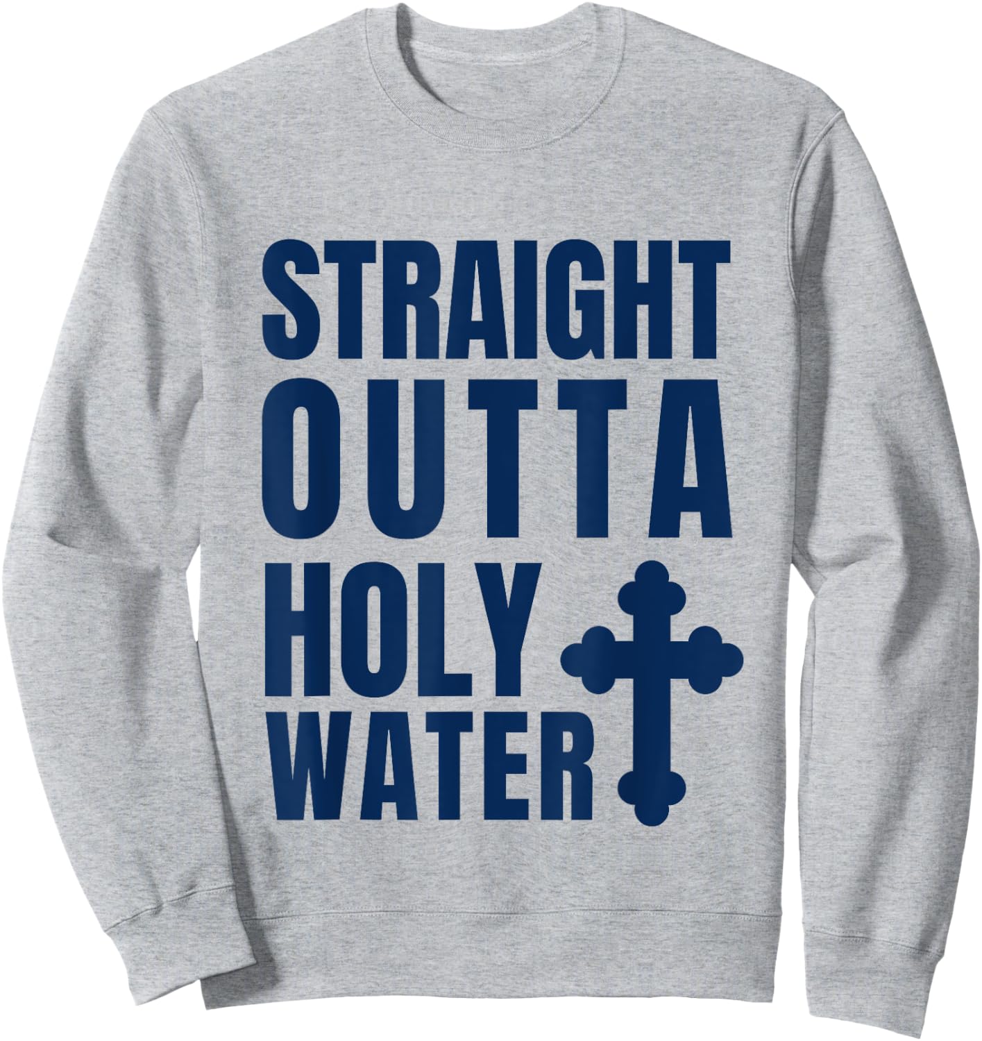 Straight Outta Holy Water Funny Baptism Sweatshirt - Sweatshirt | Ash