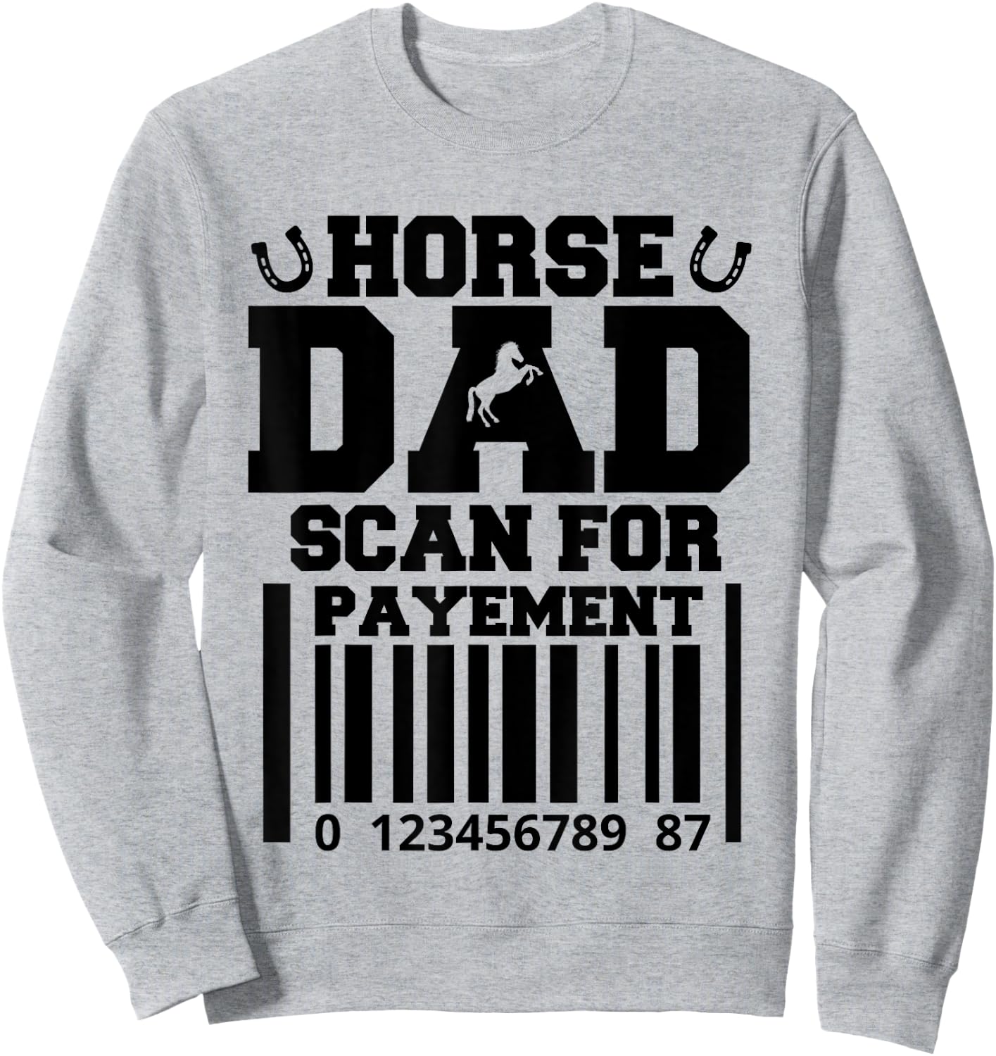 Funny Horse Dad Scan For Payment Fathers Day Horse Lover Sweatshirt - Sweatshirt | Ash
