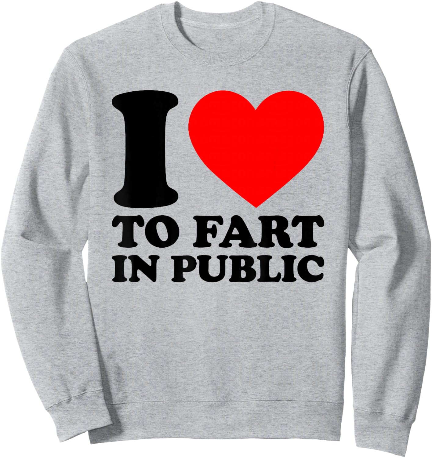 I Love to Fart in Public Sweatshirt - Sweatshirt | Ash