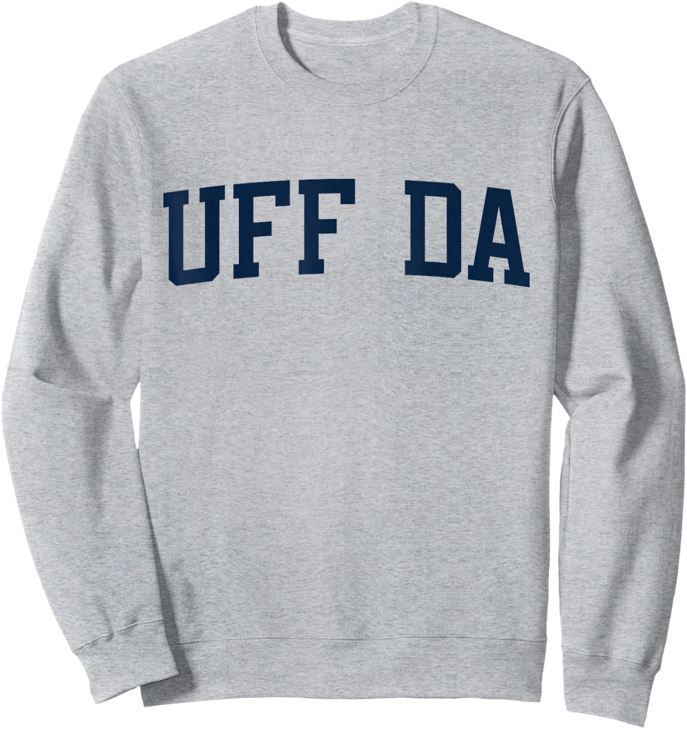 Design That Says Uff Da On It Collegiate Block Letter Sweatshirt - Sweatshirt | Ash