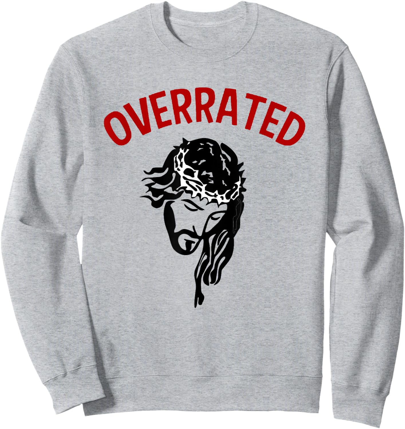 Jesus Is Overrated Funny Atheist Anti Religion Christian Pun Sweatshirt - Sweatshirt | Ash