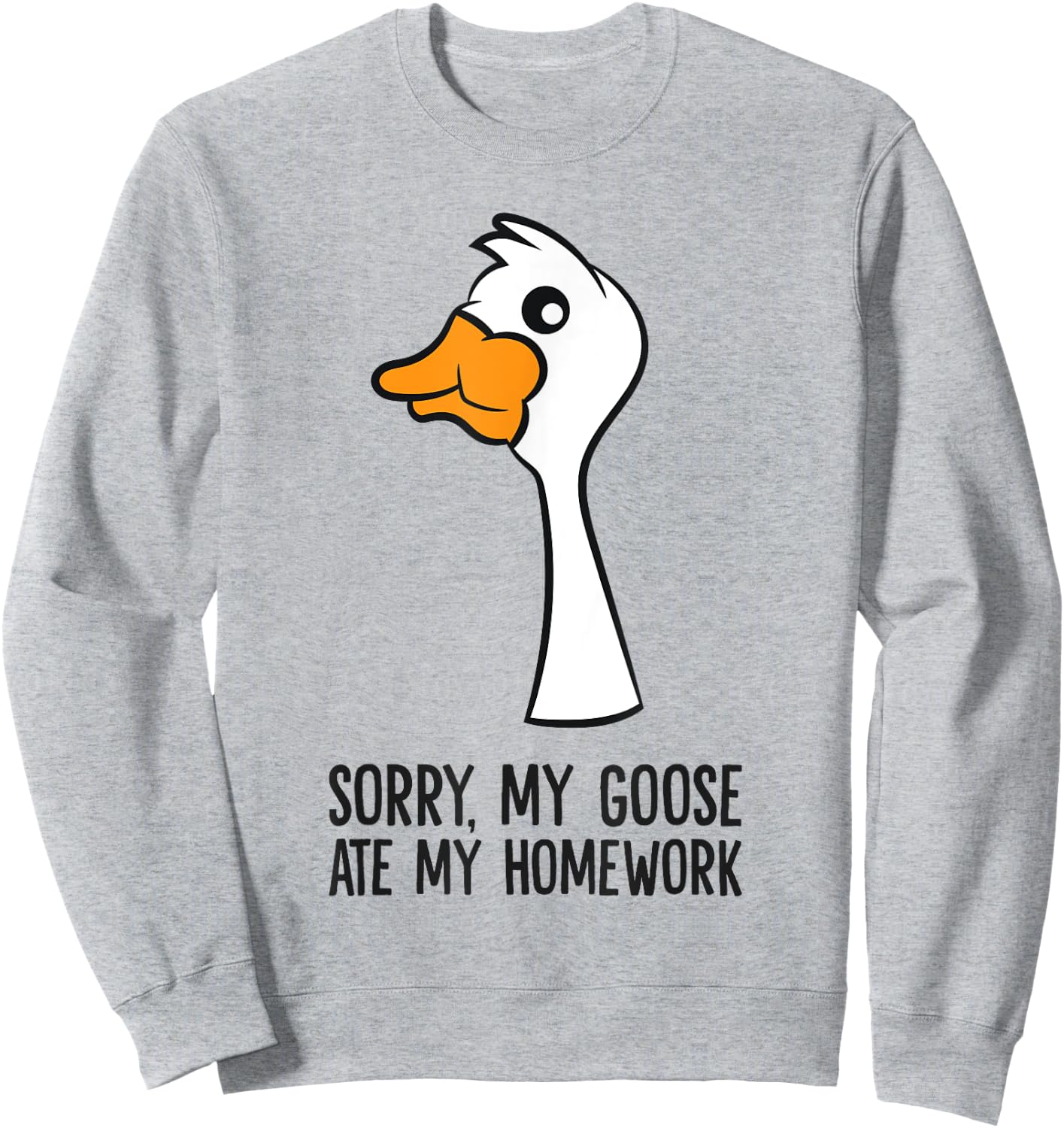 Goose Bird Sorry My Goose Ate My Homework Sweatshirt - Sweatshirt | Ash