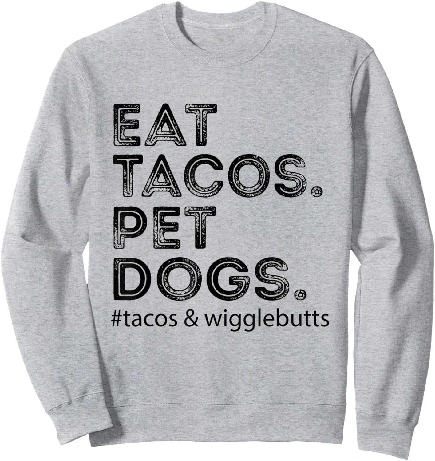 Eat Tacos. Pet Dogs Tacos And Wigglebutts Sweatshirt - Sweatshirt | Ash