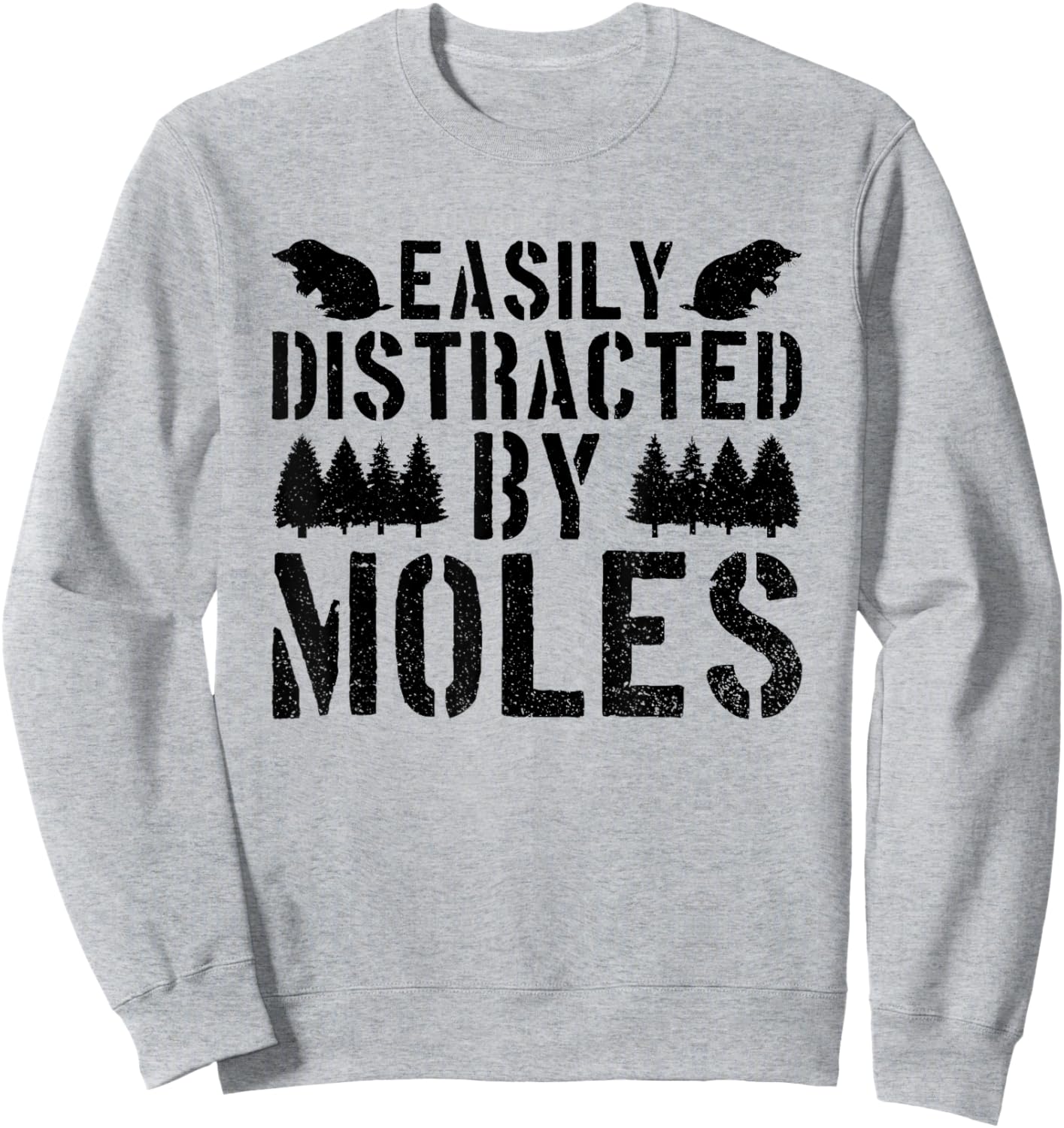 Moles Funny Saying Rodent Wildlife Animals Sweatshirt - Sweatshirt | Ash