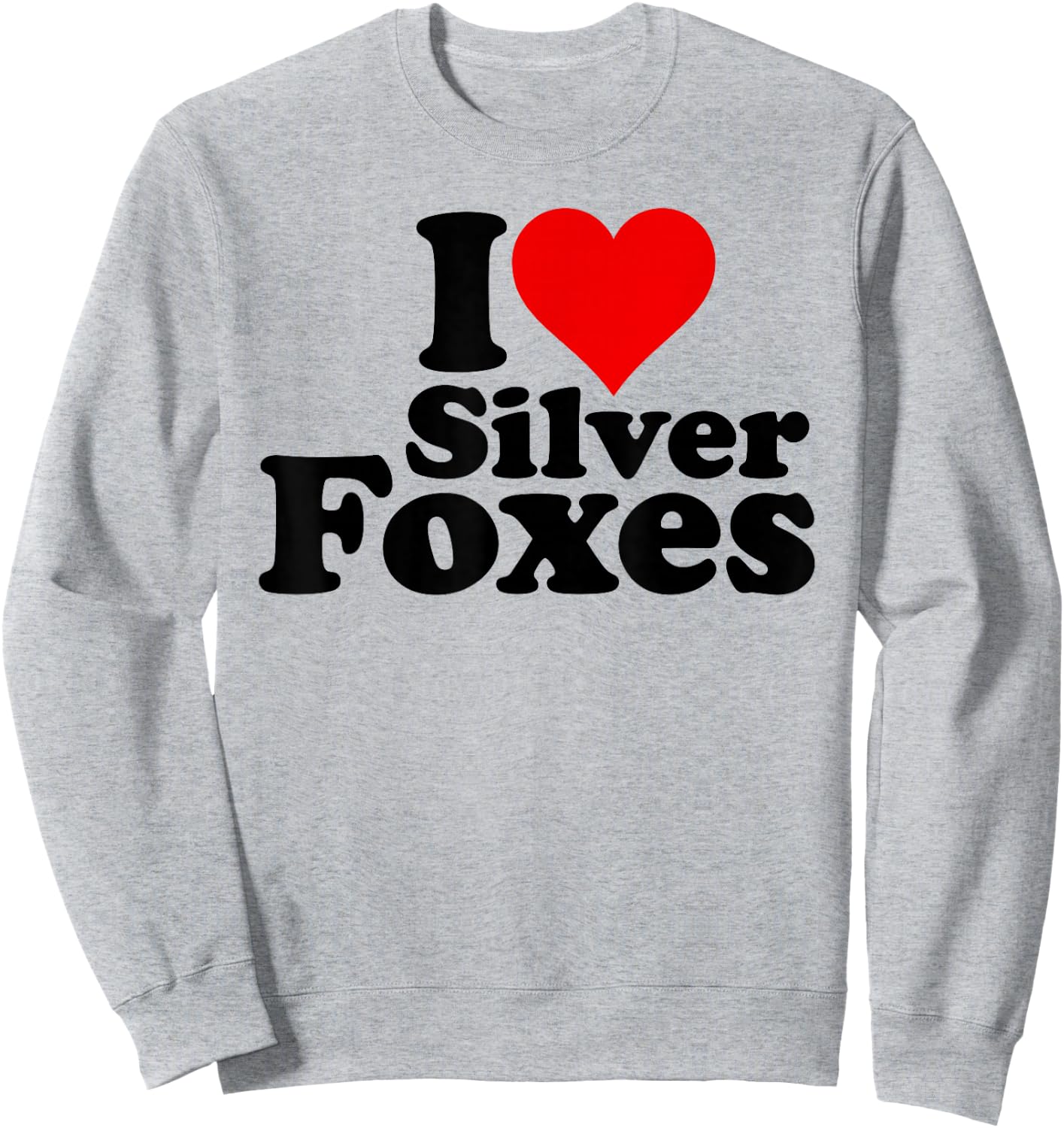 I Love Heart Silver Foxes Older Mature Gray Haired Men Sweatshirt - Sweatshirt | Ash