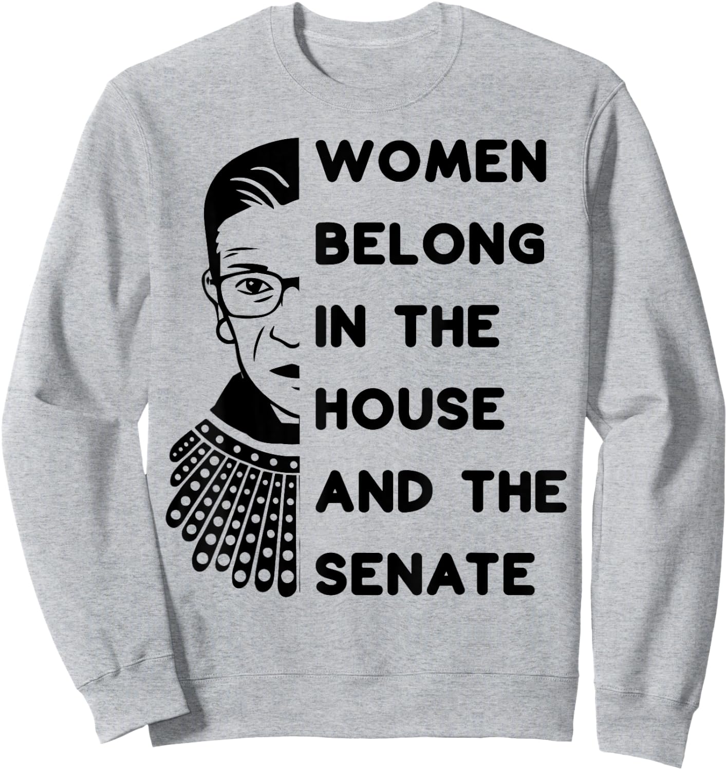 RBG Women Belong in the House and in the Senate Feminist Sweatshirt - Sweatshirt | Ash