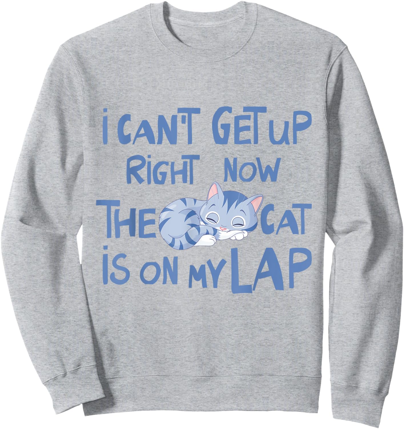 I Can't Get Up Right Now The Cat Is On My Lap Men Women Sweatshirt - Sweatshirt | Ash