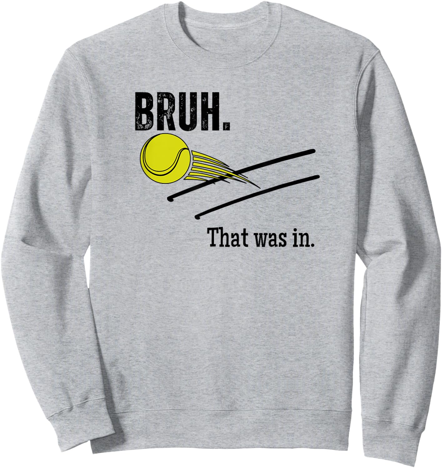 Bruh. That Was In. Funny Tennis Player Banter Cheeky Sayings Sweatshirt - Sweatshirt | Ash