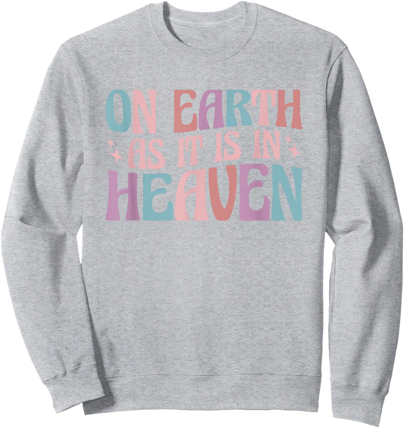 On Earth As It Is In Heaven Sweatshirt - Sweatshirt | Ash