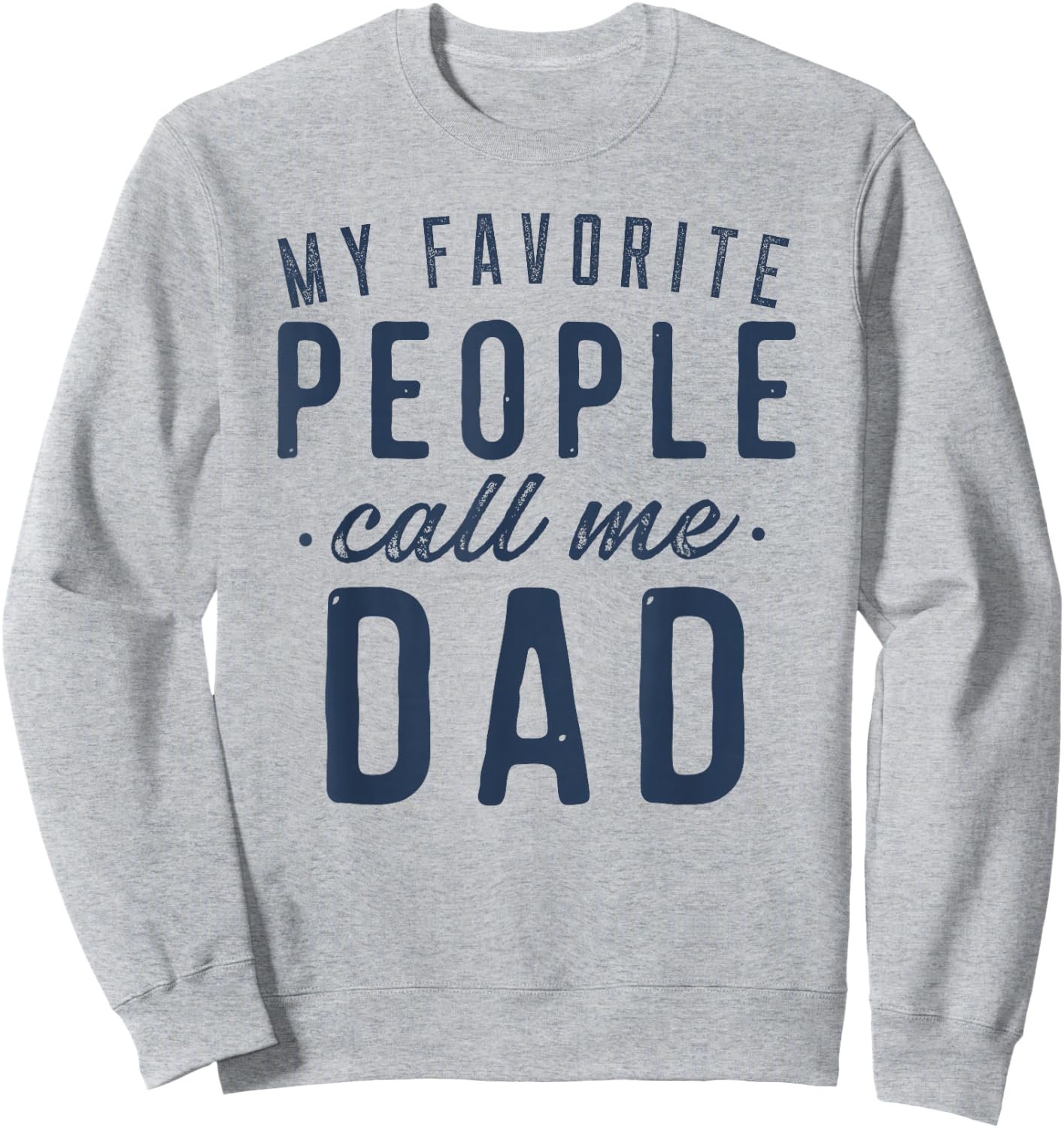 My Favorite People Call Me Dad Gifts Father's Day Sweatshirt - Sweatshirt | Ash