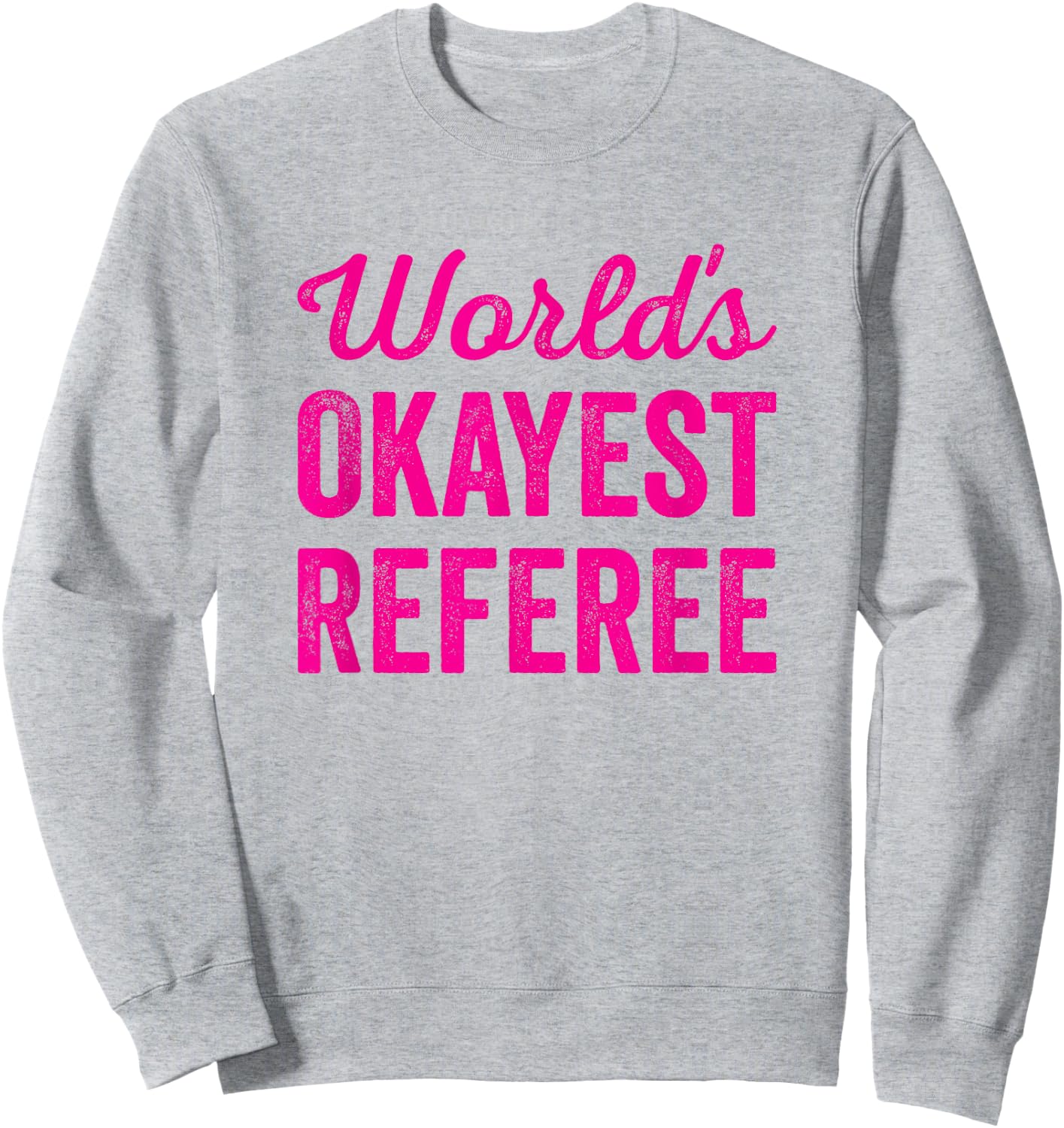 Worlds Okayest Referee Funny Sarcastic Best Game Official Sweatshirt - Sweatshirt | Ash