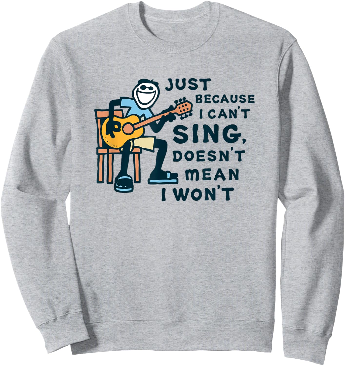 Guitar Lover Just Because I Can't Sing Doesn't Mean I Won't Sweatshirt - Sweatshirt | Ash