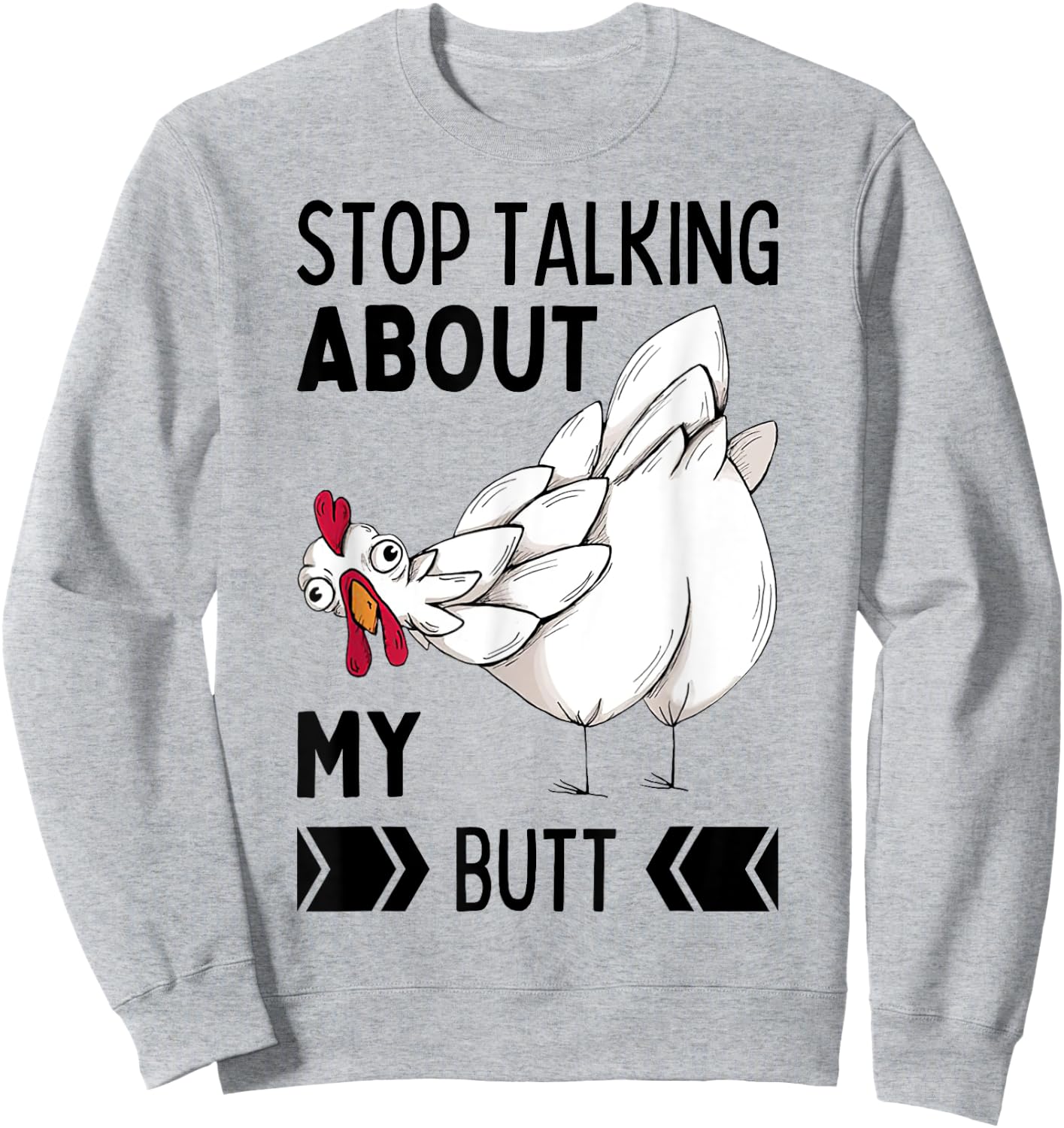 Guess What Stop Talking About My Chicken Butt Chickens Meme Sweatshirt - Sweatshirt | Ash