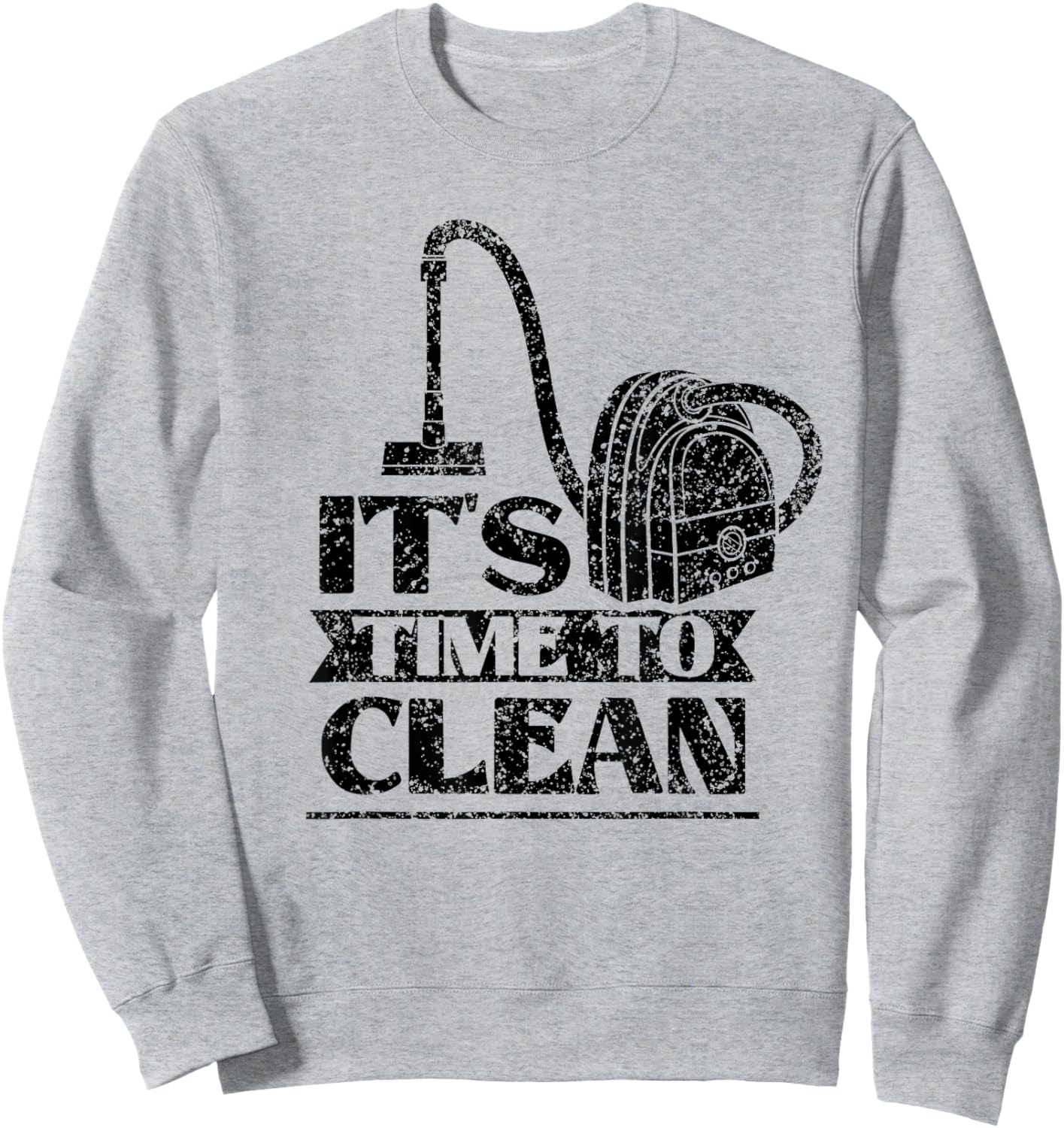 It's Time To Clean Day Cleaner Cleaning Cleanse Sweatshirt - Sweatshirt | Ash
