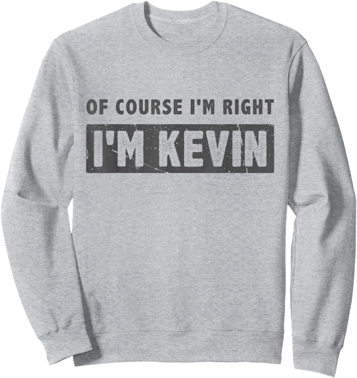 of Course I'm Right I'm Kevin - Funny Kevin Name Gift Sweatshirt - Sweatshirt | Ash