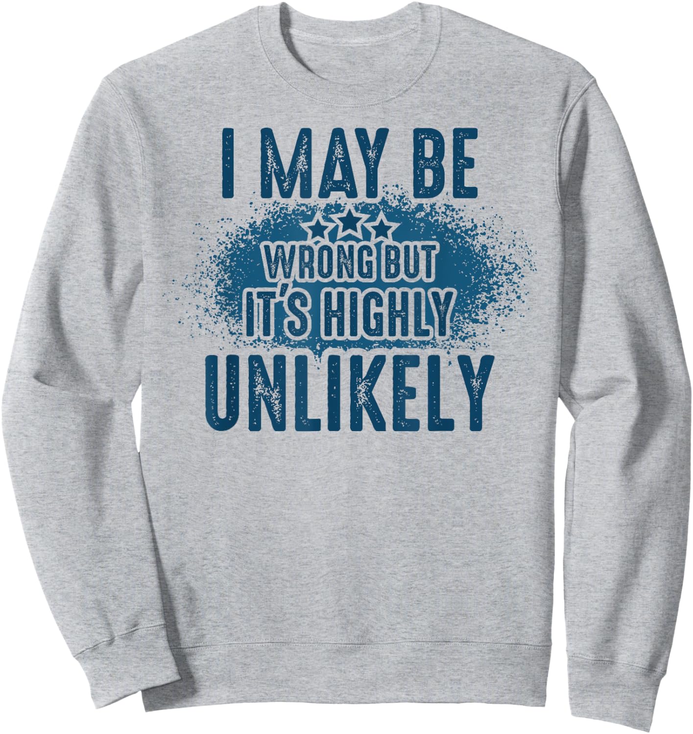 I May Be Wrong But It's Highly Unlikely Retro Funny Saying Sweatshirt - Sweatshirt | Ash