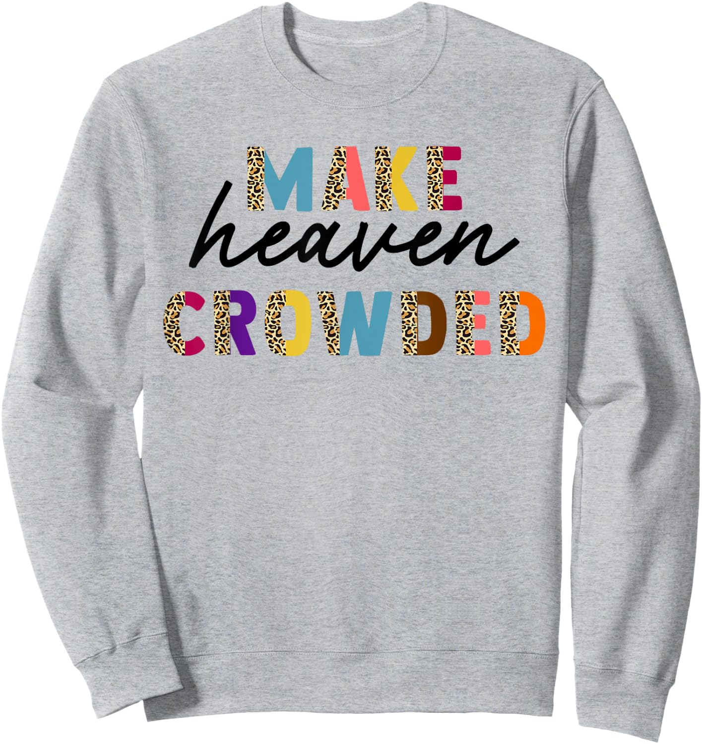 Leopard Make Heaven Crowded Quotes Christians Sweatshirt - Sweatshirt | Ash