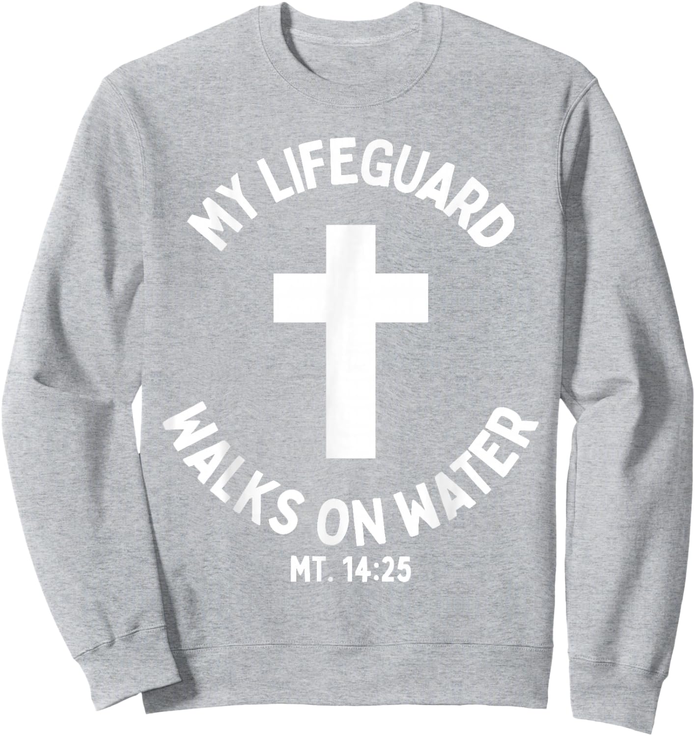 My Lifeguard Walks on Water Jesus Christ Christian Faith Sweatshirt - Sweatshirt | Ash