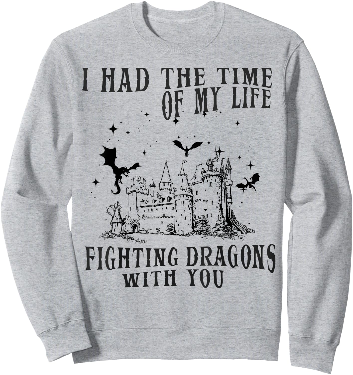I Had The Time Of My Life Fighting Dragons With You Mythical Sweatshirt - Sweatshirt | Ash
