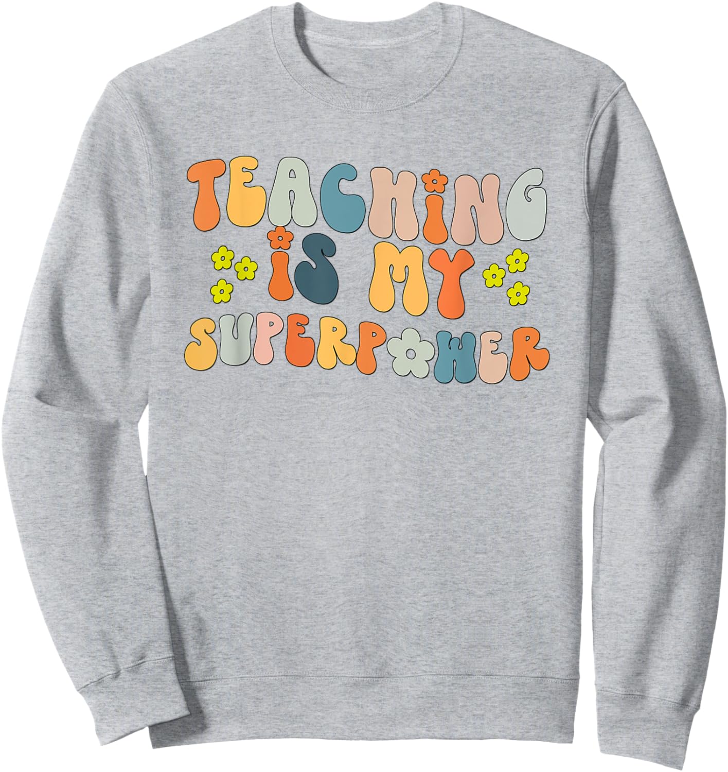 Teaching is My Superpower Vintage Groovy University Teacher Sweatshirt - Sweatshirt | Ash