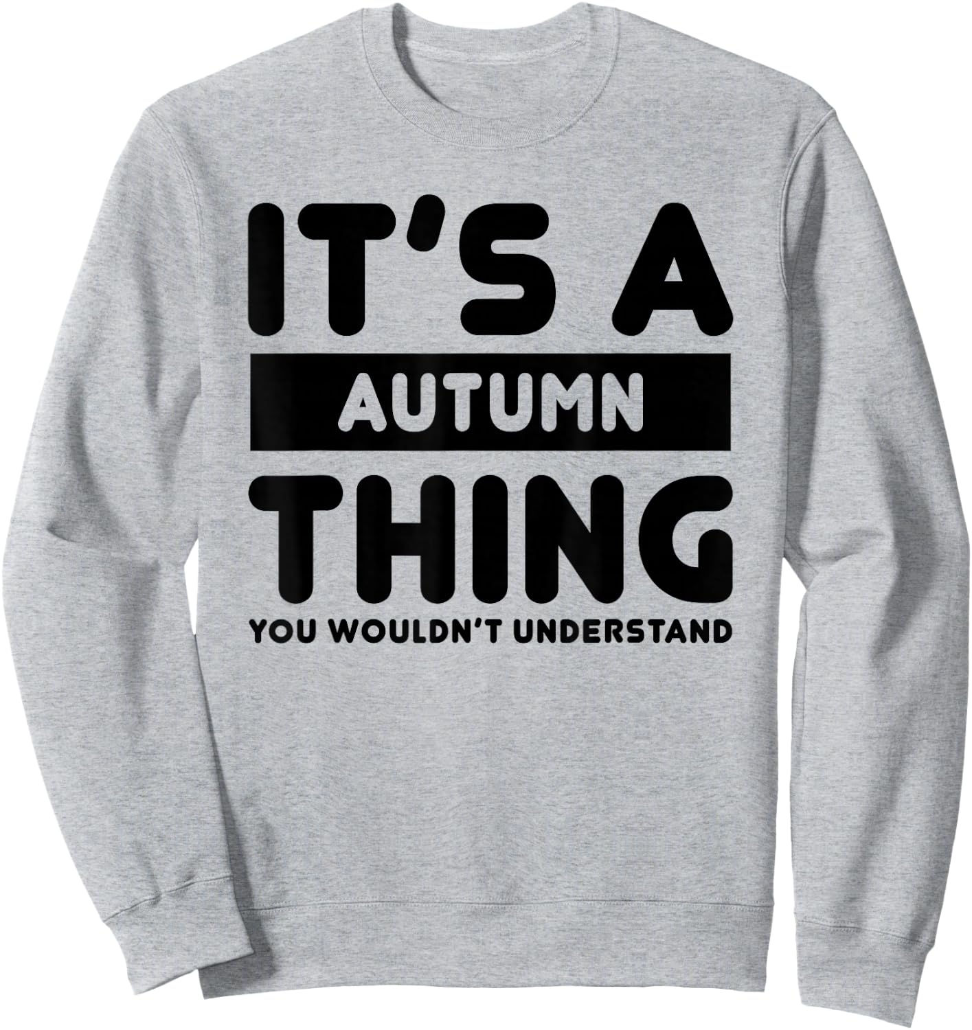 It's A Autumn Thing You Wouldn't Understand Autumn Name Sweatshirt - Sweatshirt | Ash