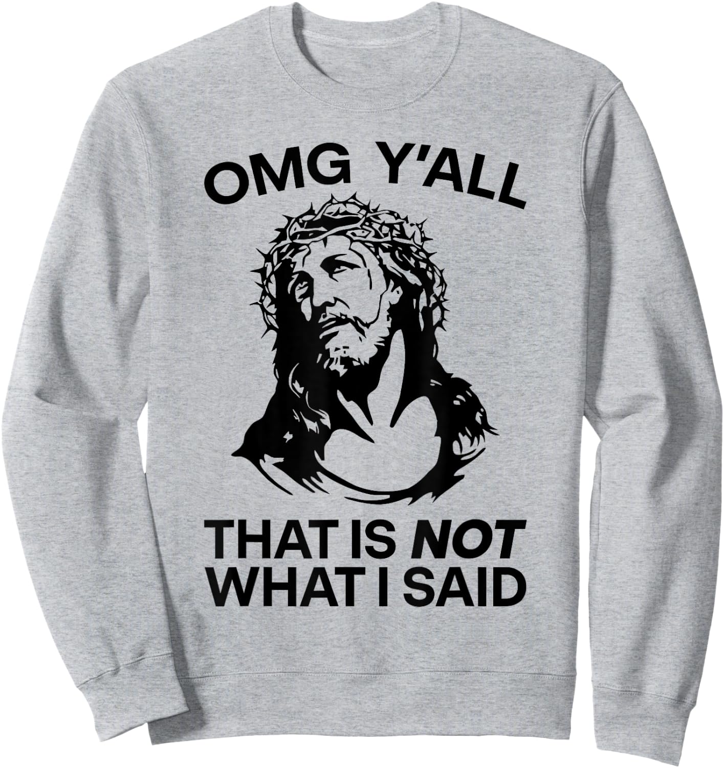 OMG Y'all That Is Not What I Said Funny Jesus Sweatshirt - Sweatshirt | Ash