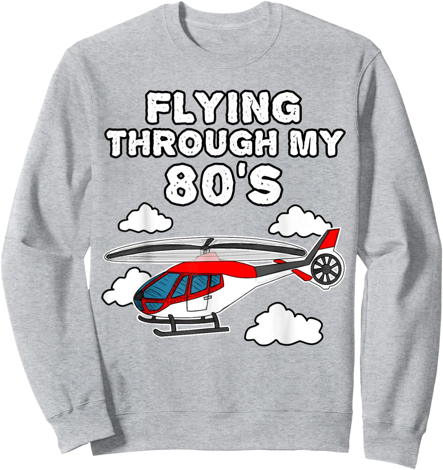 Helicopter Birthday, Flying Through My 80's Sweatshirt - Sweatshirt | Ash