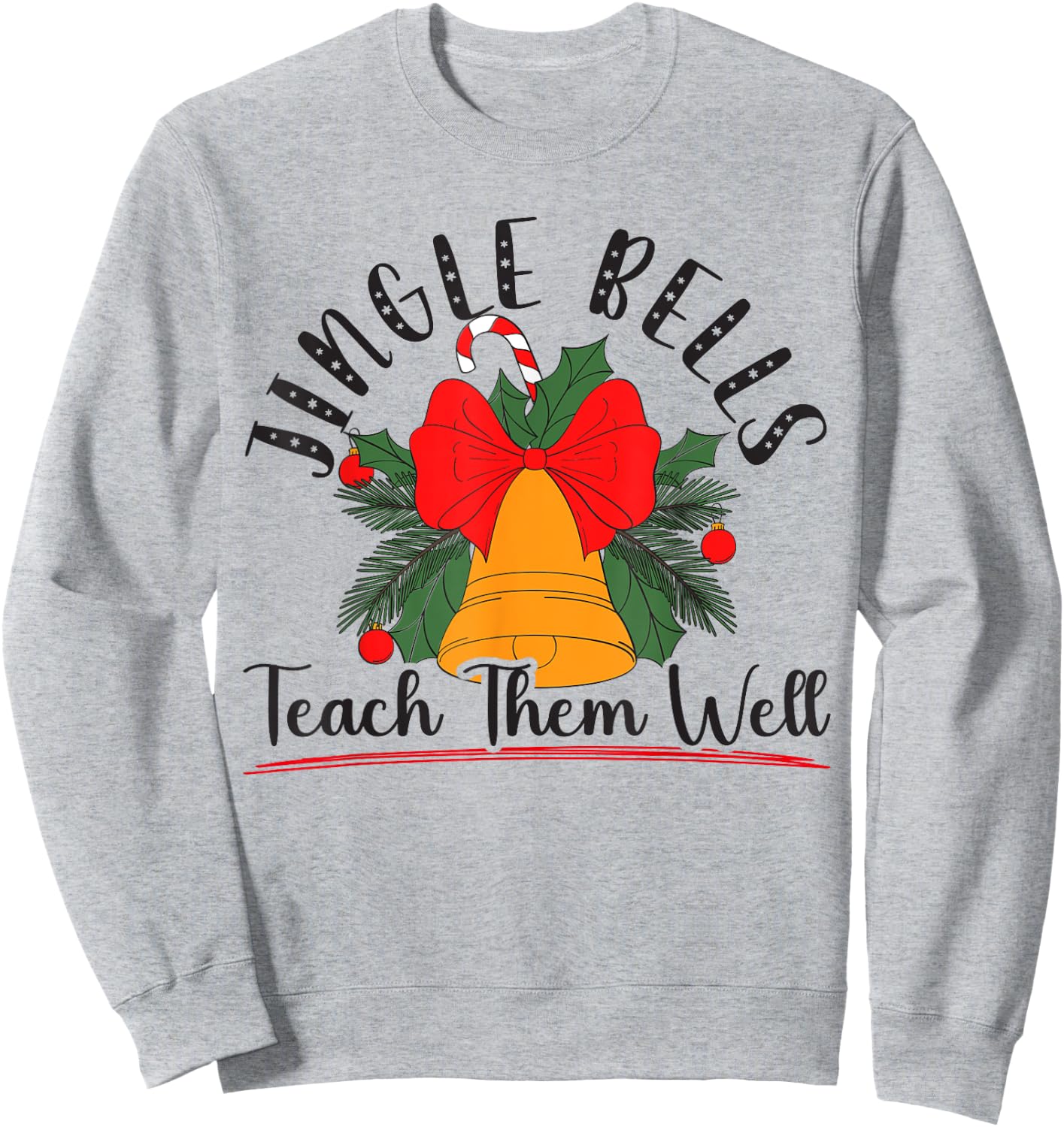Jingle Bells Teach Them Well Educator Teacher Christmas Sweatshirt - Sweatshirt | Ash