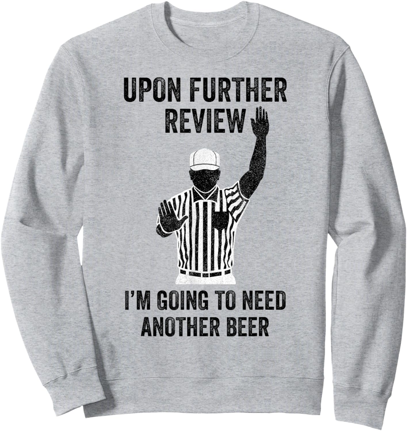 Upon Further Review I'm Going To Need Another Beer Football Sweatshirt - Sweatshirt | Ash