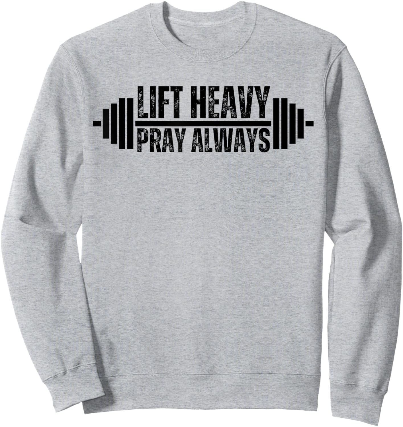 Christian Weight Lifting Lift Heavy Pray Always Faith Gym Sweatshirt - Sweatshirt | Ash