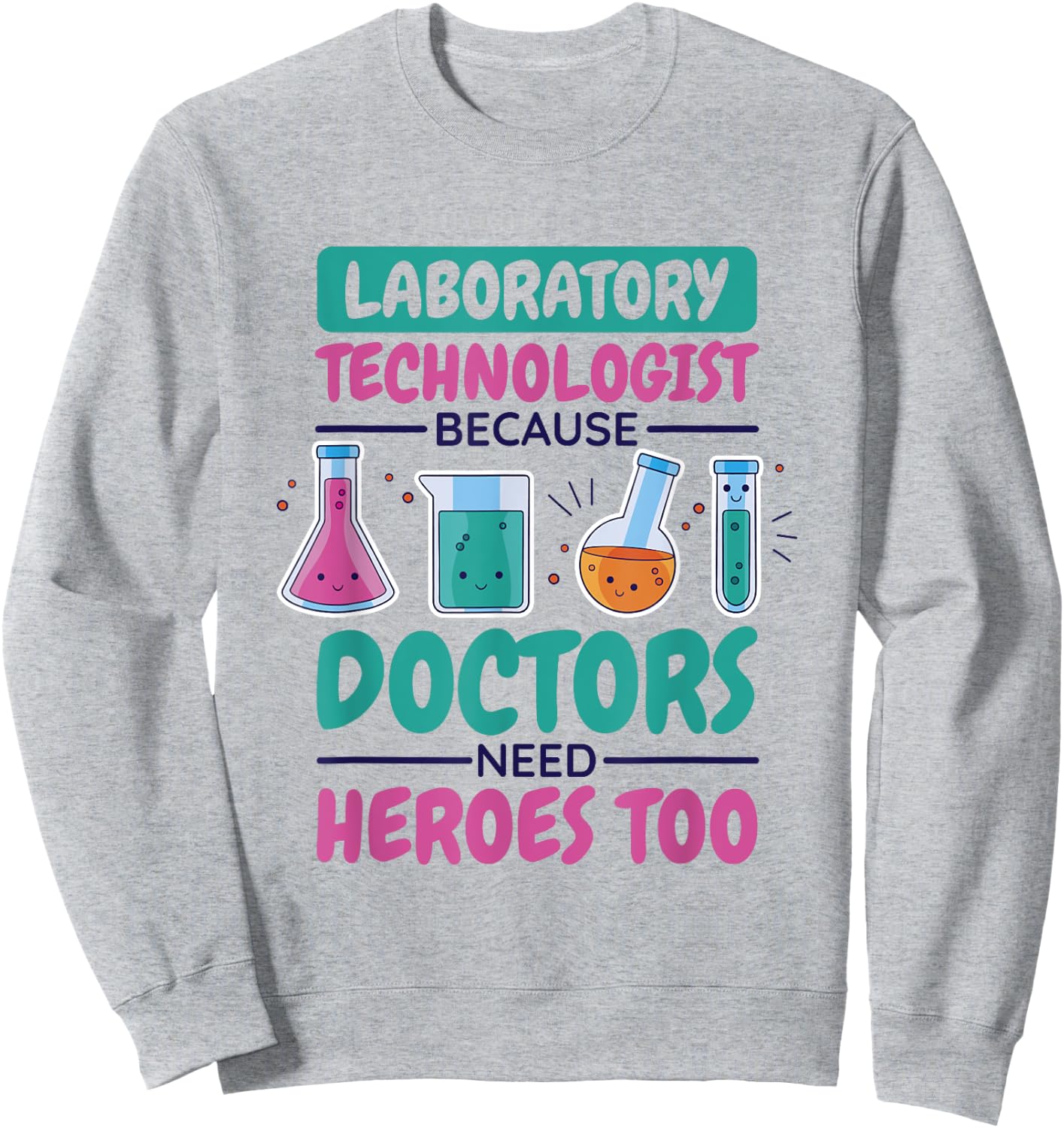 Laboratory Technologist Doctors Need Heroes, Lab Technician Sweatshirt - Sweatshirt | Ash