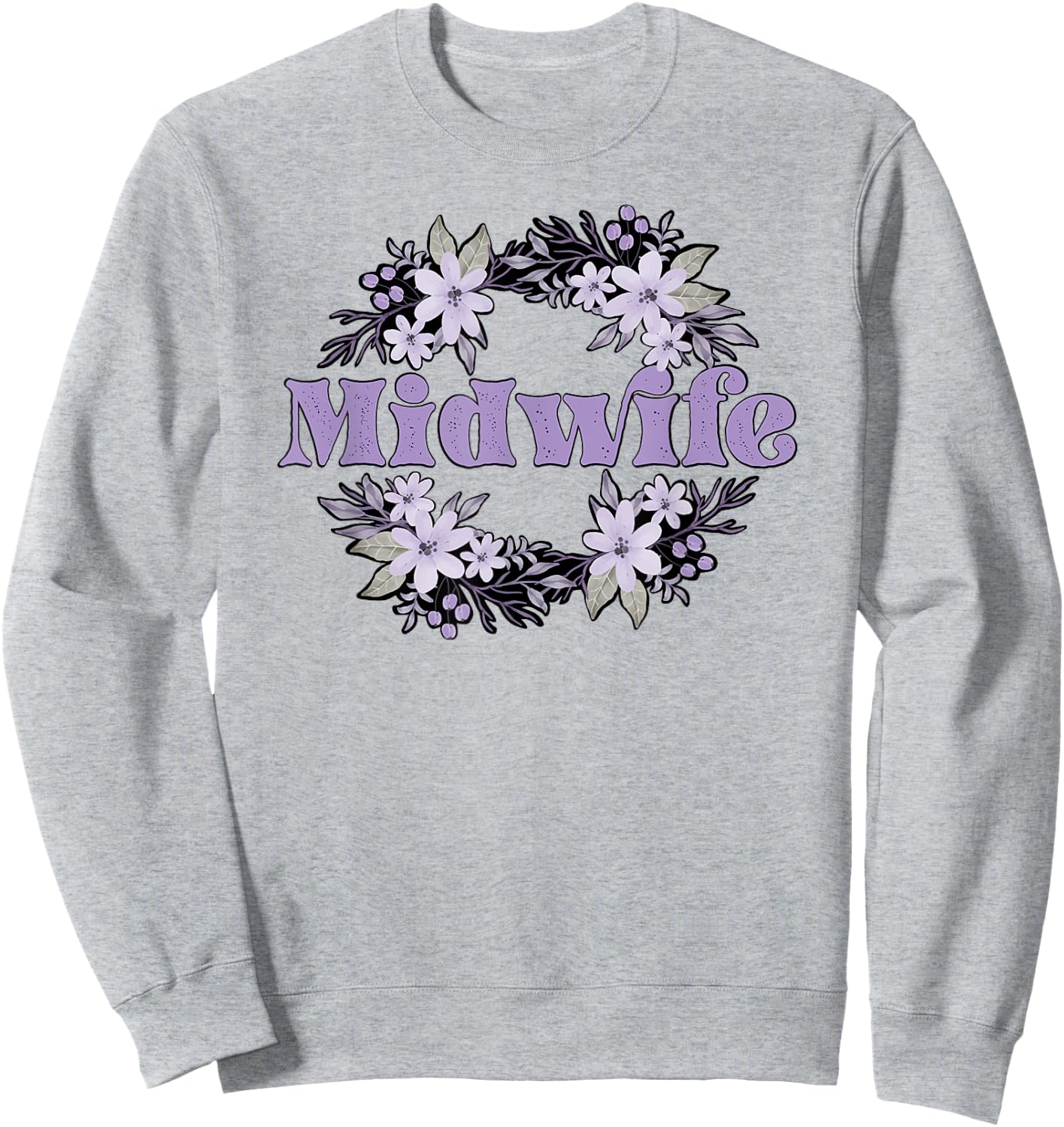 Midwife Flowers Midwifery Midwives Sweatshirt - Sweatshirt | Ash