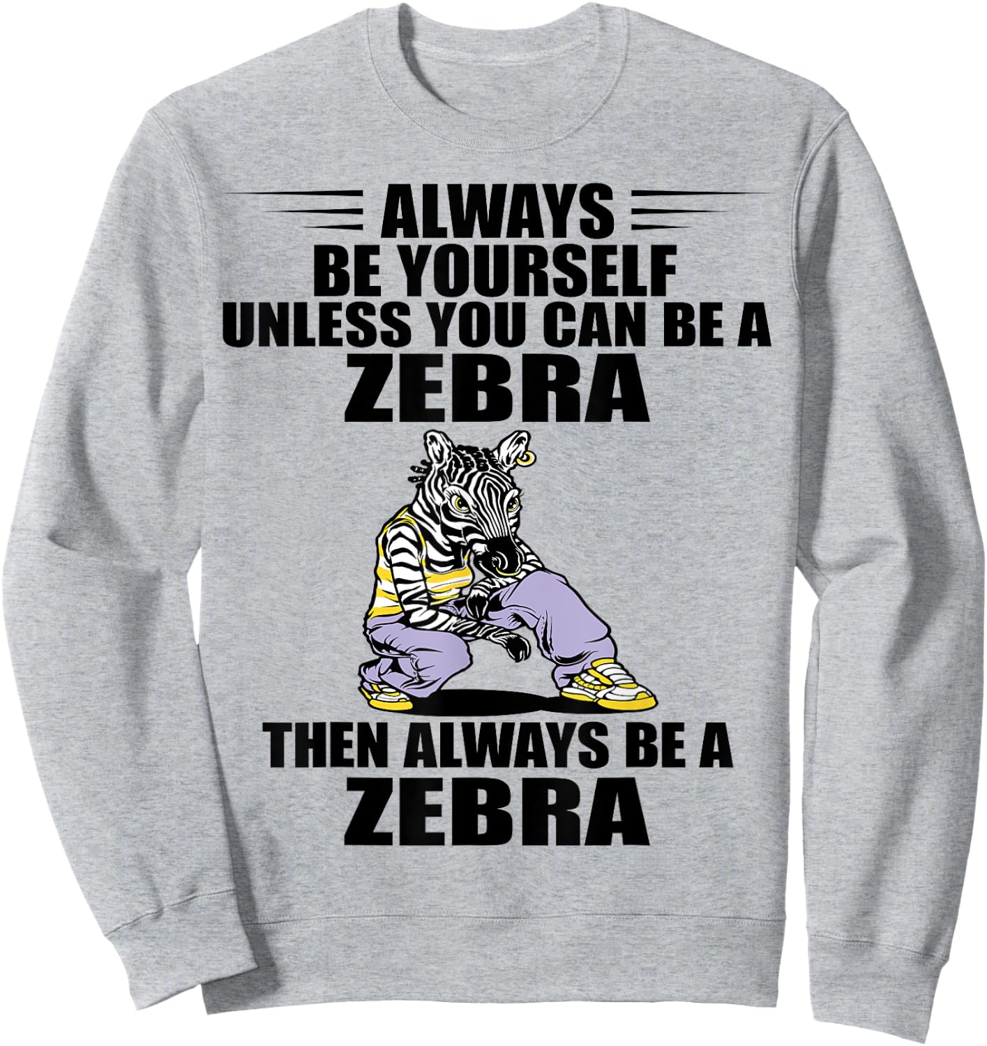 Wildlife Animal Lover Always Be Yourself Zookeeper Zebra Sweatshirt - Sweatshirt | Ash
