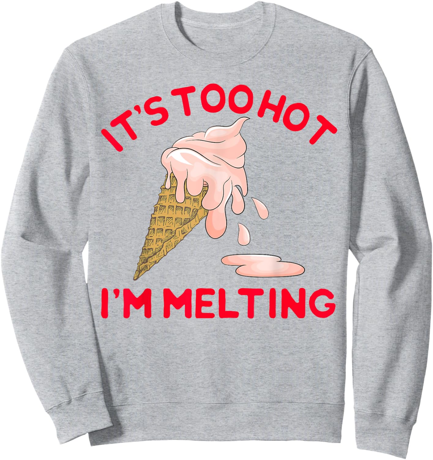 It's Too Hot I'm Melting Hot Summer Ice Cream Sweatshirt - Sweatshirt | Ash