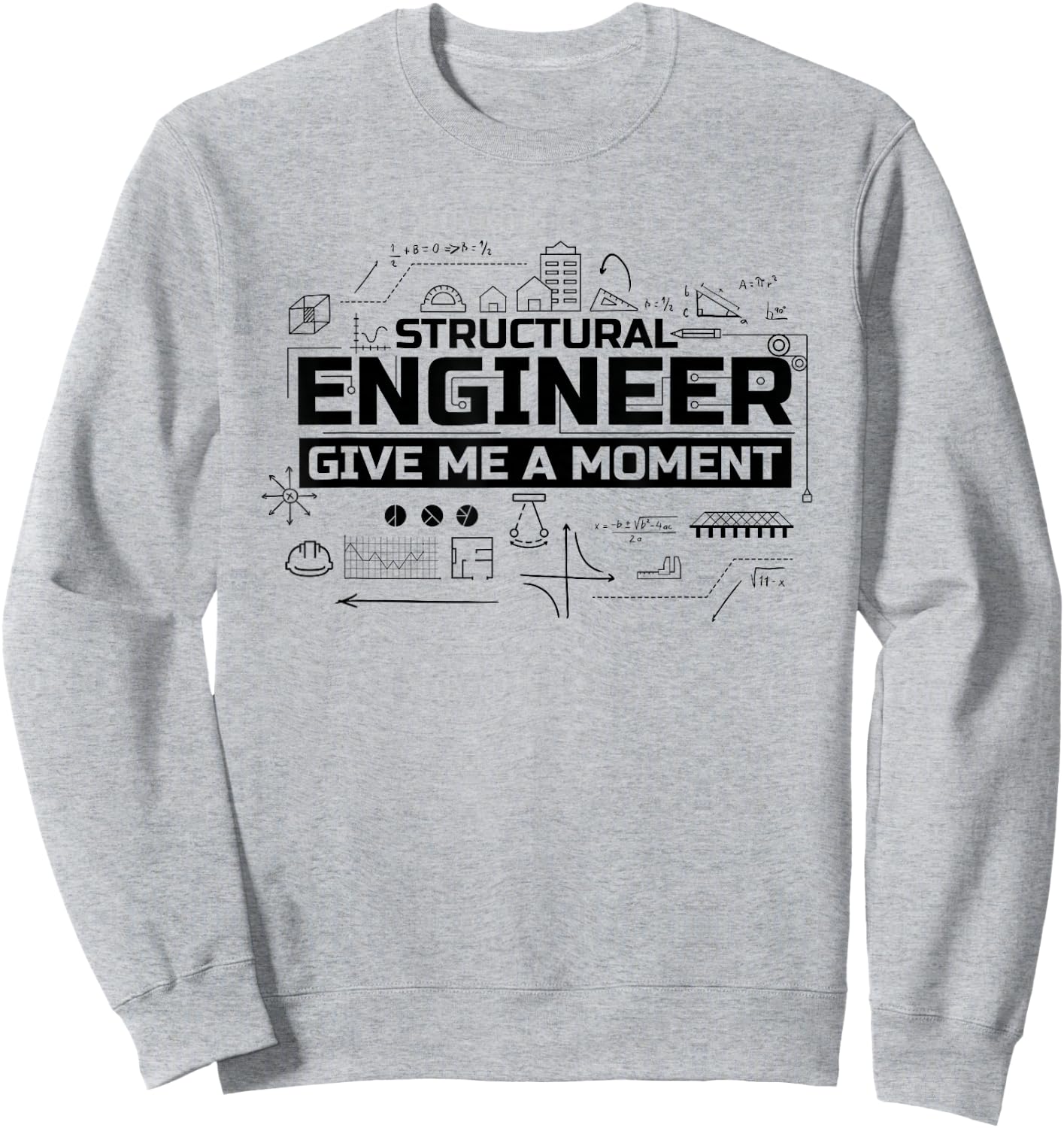 Structural Engineer Give Me A Moment, Structural Engineer Sweatshirt - Sweatshirt | Ash