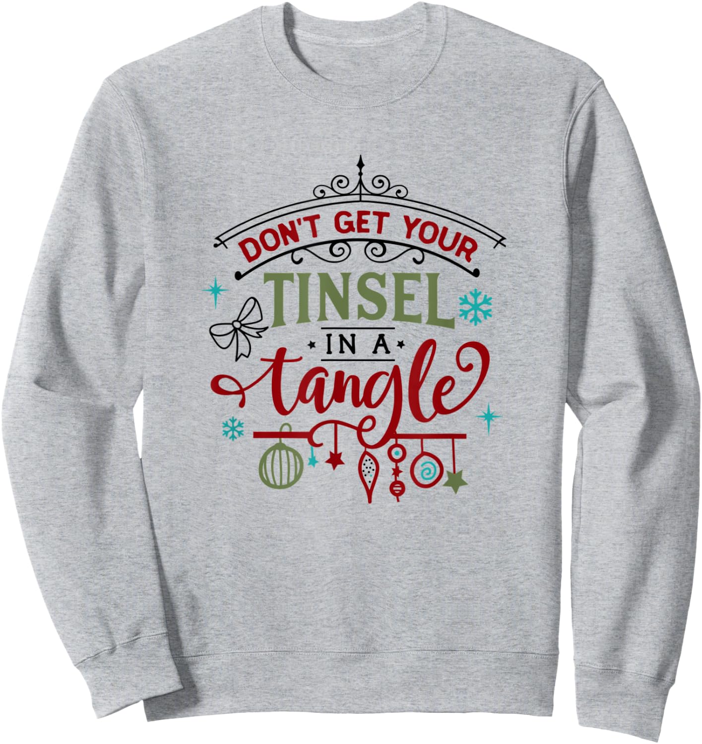 Funny Don't Get Your Tinsel In A Tangle Xmas Holiday Sweatshirt - Sweatshirt | Ash