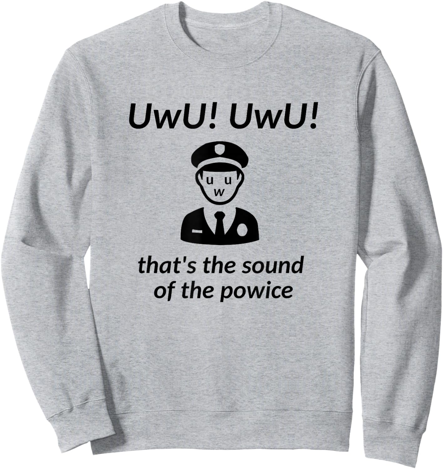UwU! UwU! That's the Sound of the Police - Parody Sweatshirt - Sweatshirt | Ash