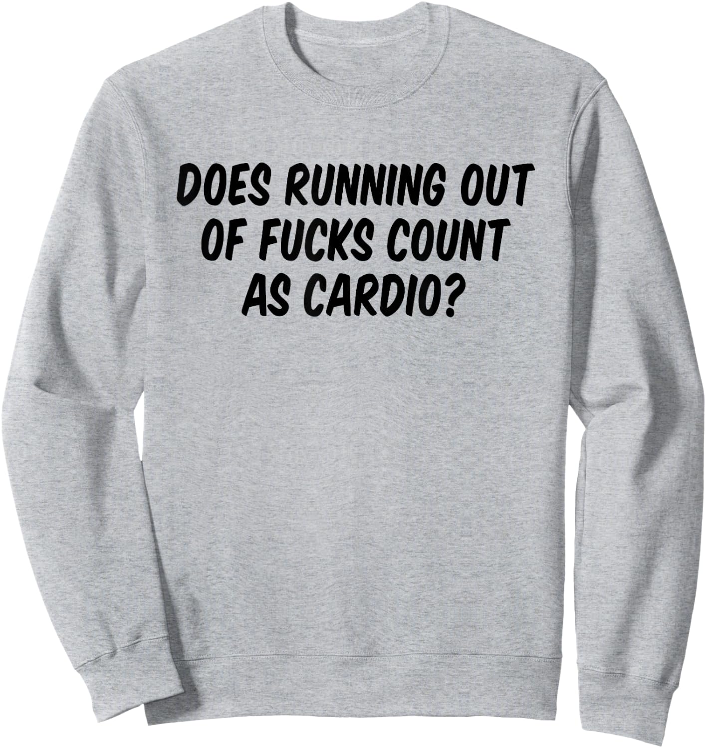 Does Running Out Of Fucks Count As Cardio Sweatshirt - Sweatshirt | Ash