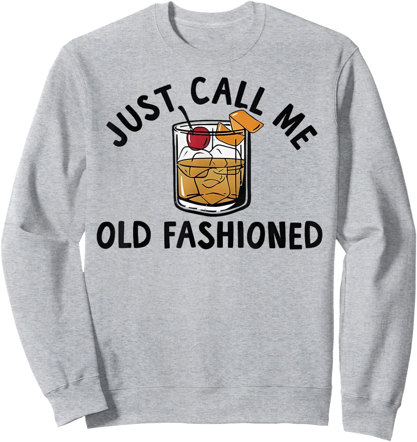 Just Call Me Old Fashioned Funny Cocktail Sweatshirt - Sweatshirt | Ash