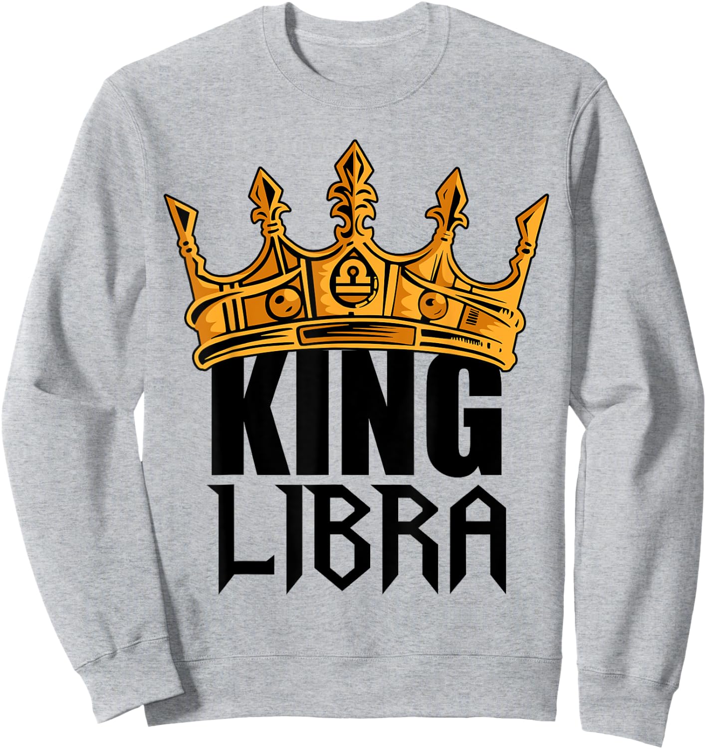 King Libra Birthday Astrology Zodiac Sign Funny Sweatshirt - Sweatshirt | Ash