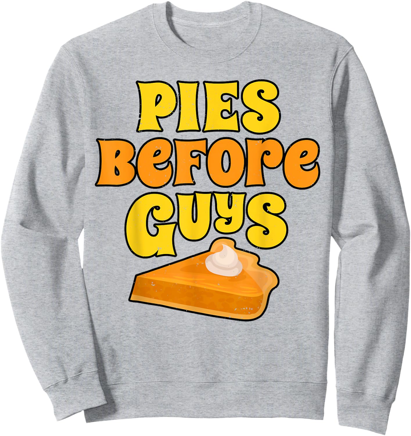 Pies Before Guys Funny Women Pumpkin Pie Thanksgiving Day Sweatshirt - Sweatshirt | Ash