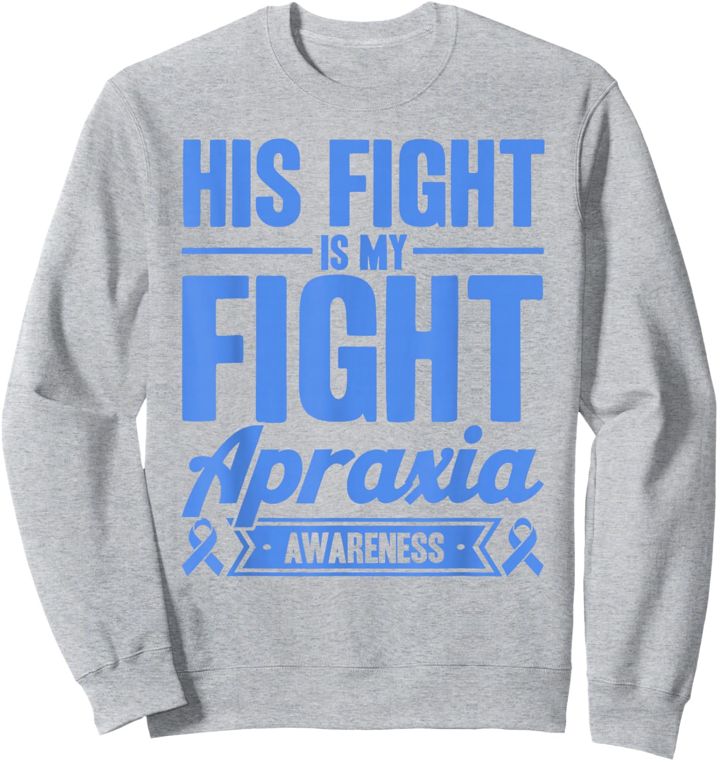 His Fight Is My Fight Apraxia Awareness Sweatshirt - Sweatshirt | Ash