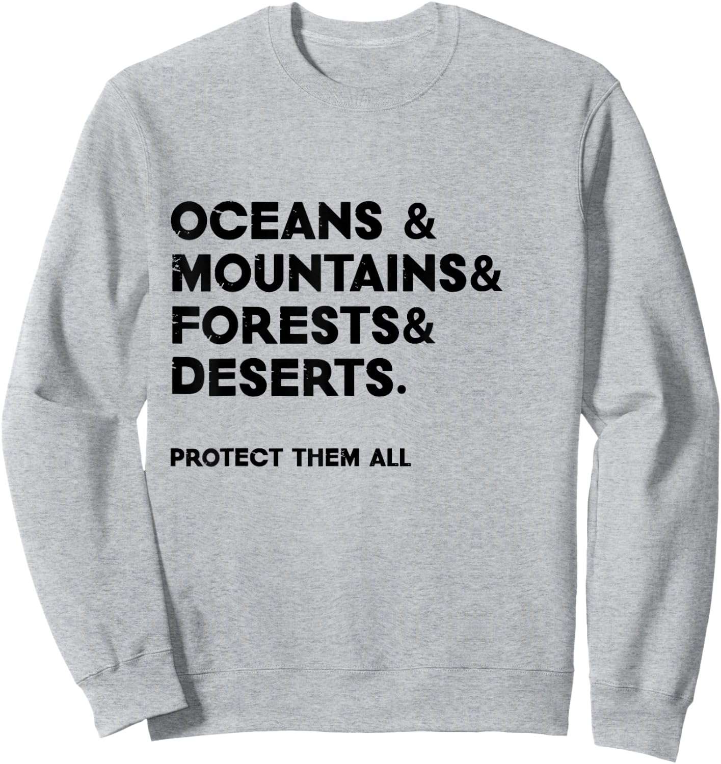 Oceans & mountains & forests & deserts. Protect them all Sweatshirt - Sweatshirt | Ash