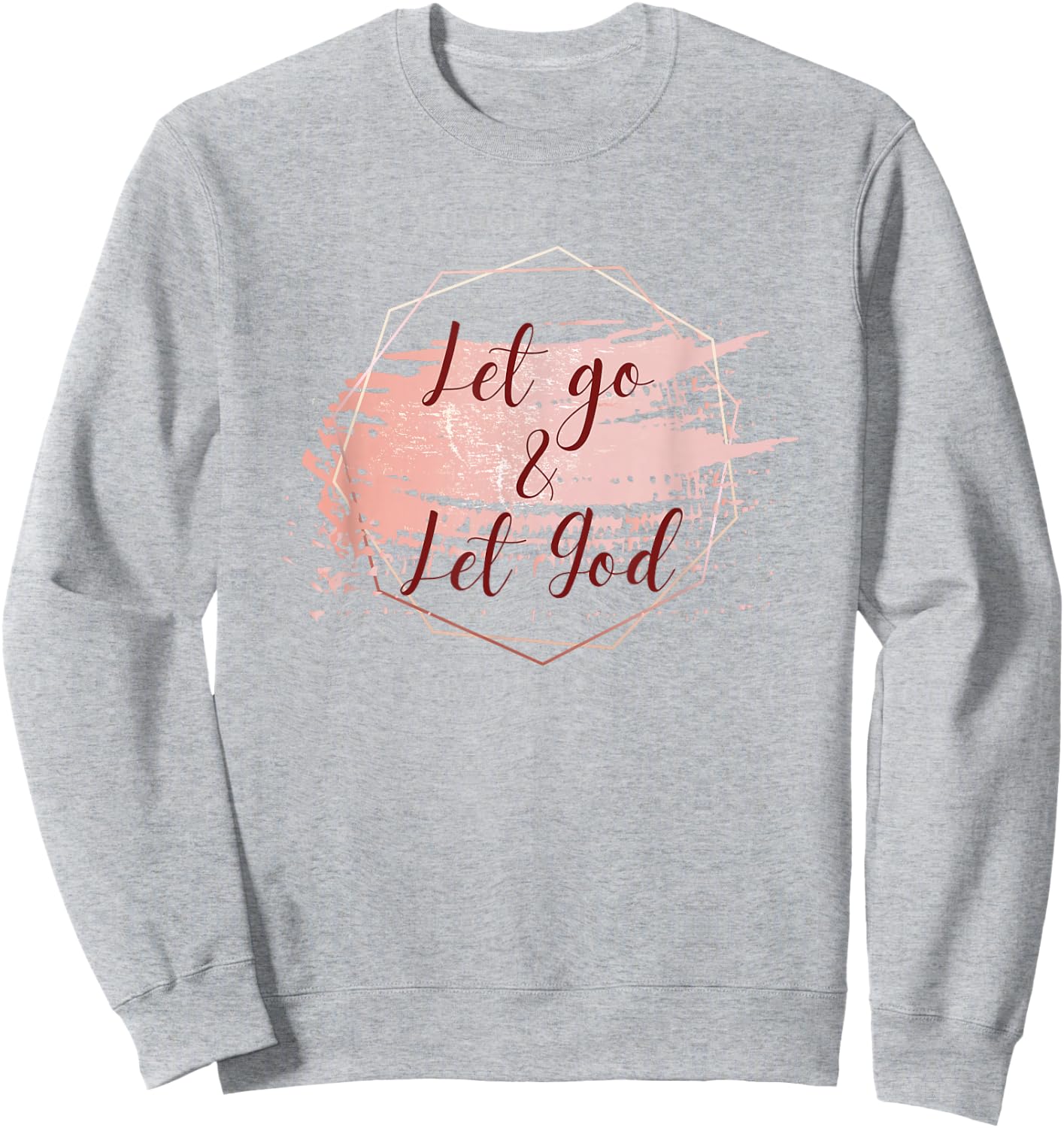 Farmhouse Charm Let Go & Let God (Cursive Design) Sweatshirt - Sweatshirt | Ash