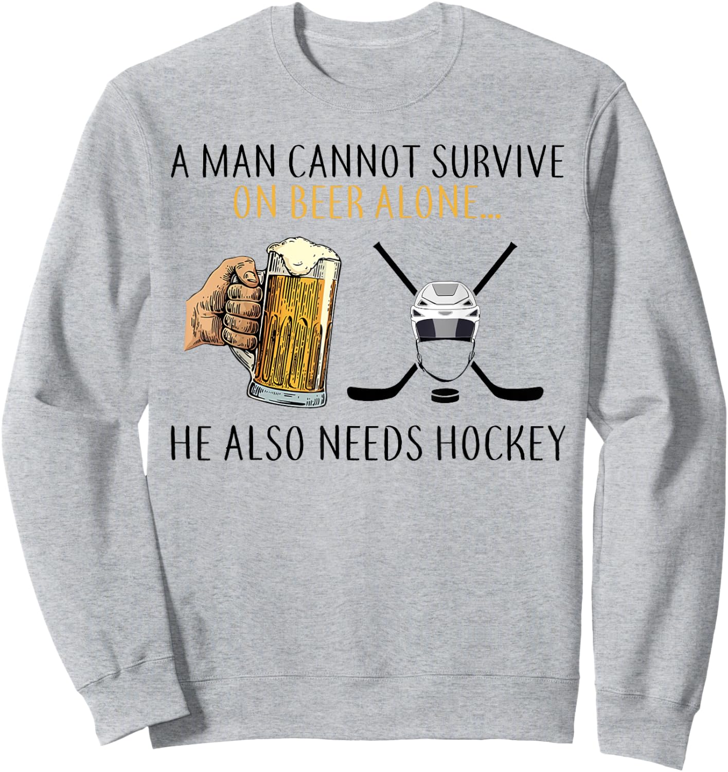 A man cannot survive on beer alone he also needs hockey Sweatshirt - Sweatshirt | Ash