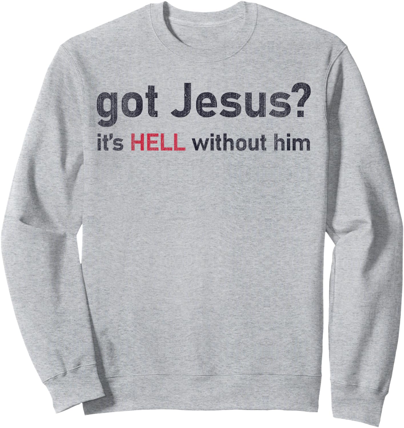 Got Jesus It's Hell Without Him Christian Funny Sweatshirt - Sweatshirt | Ash